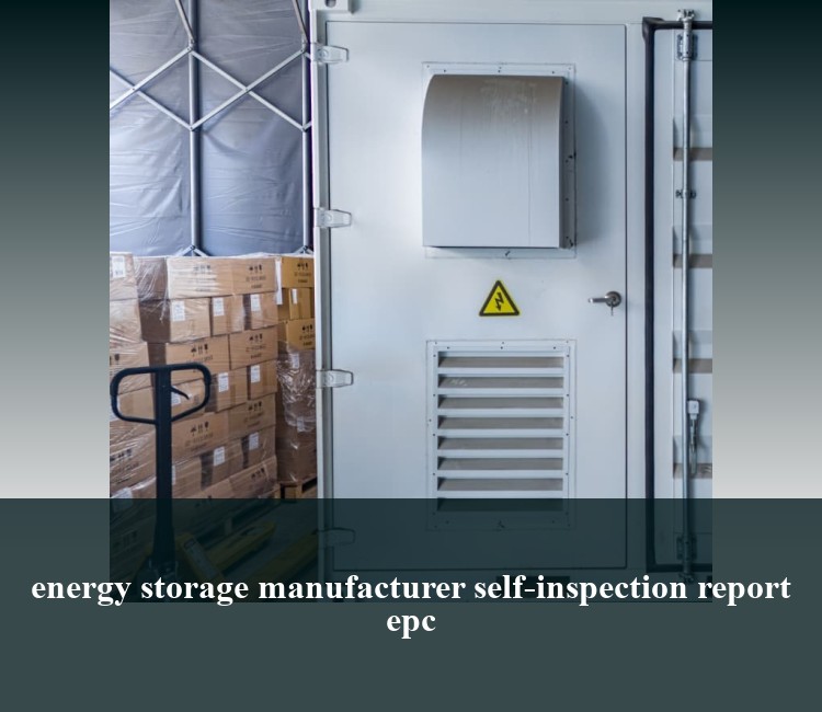 energy storage manufacturer self-inspection report epc