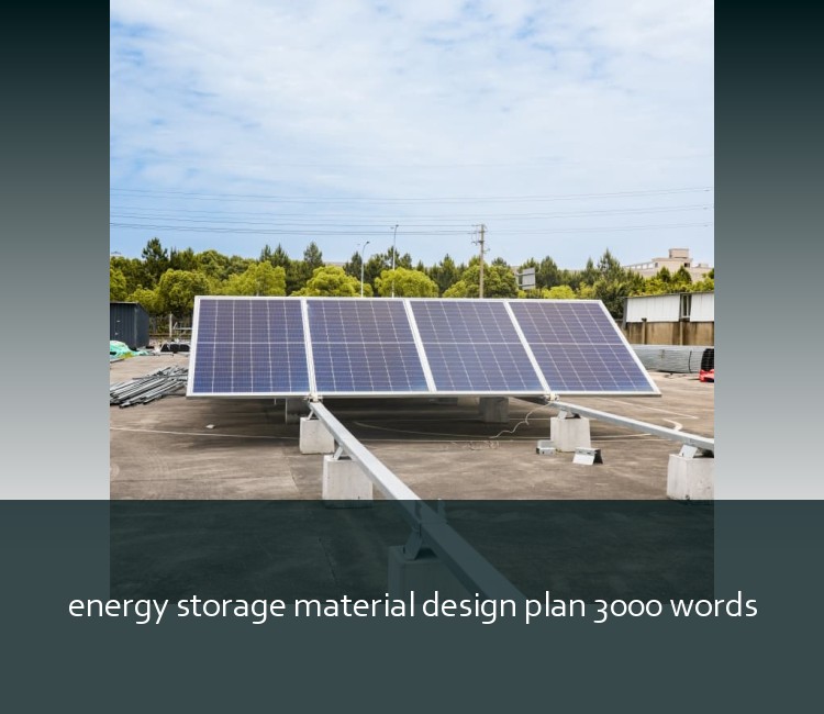 energy storage material design plan 3000 words