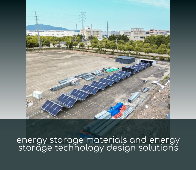 energy storage materials and energy storage technology design solutions