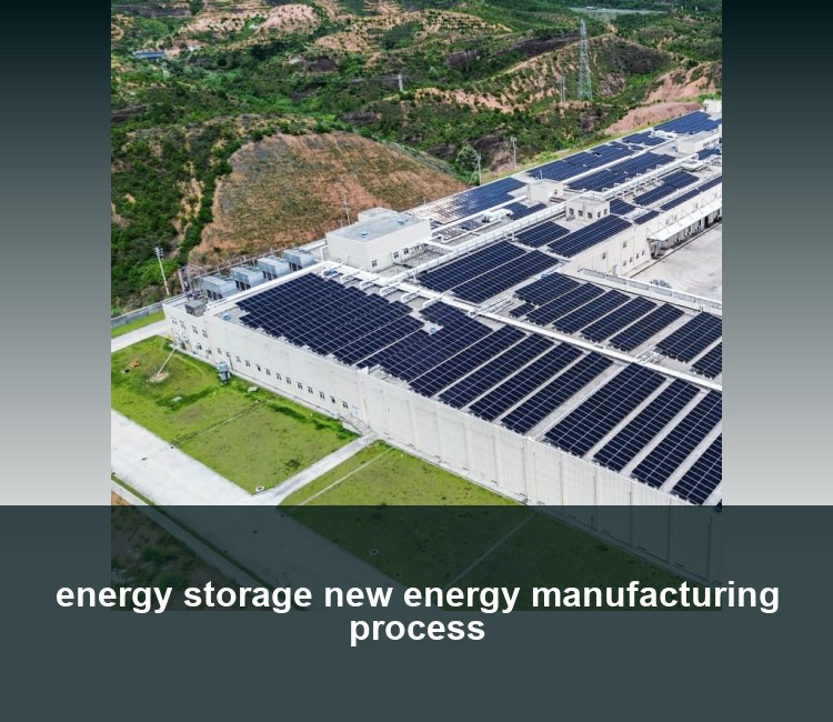 energy storage new energy manufacturing process