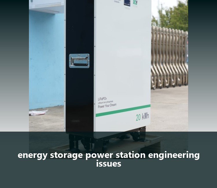 energy storage power station engineering issues