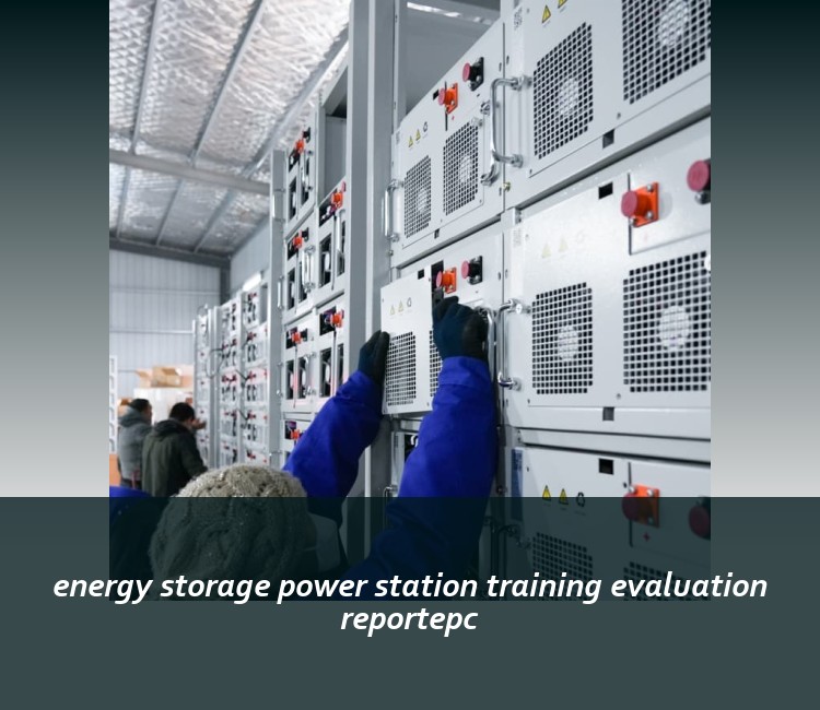 energy storage power station training evaluation reportepc