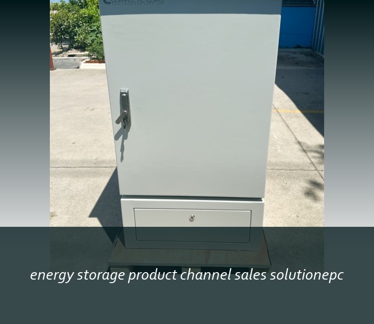 energy storage product channel sales solutionepc