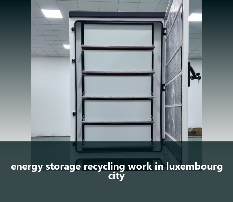 energy storage recycling work in luxembourg city