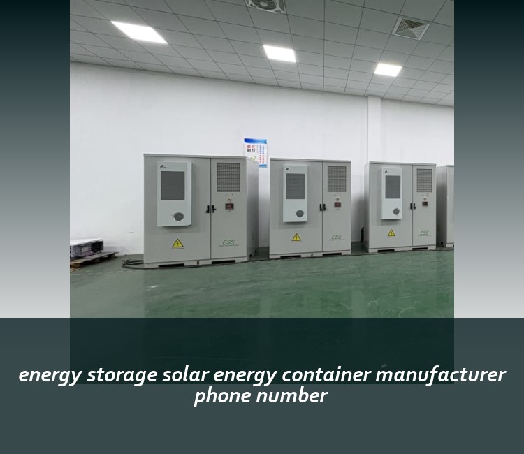 energy storage solar energy container manufacturer phone number