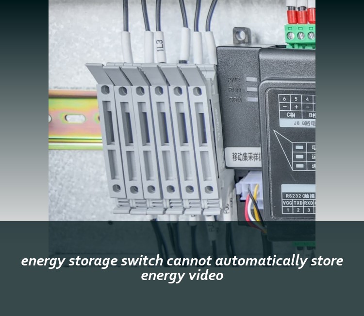 energy storage switch cannot automatically store energy video