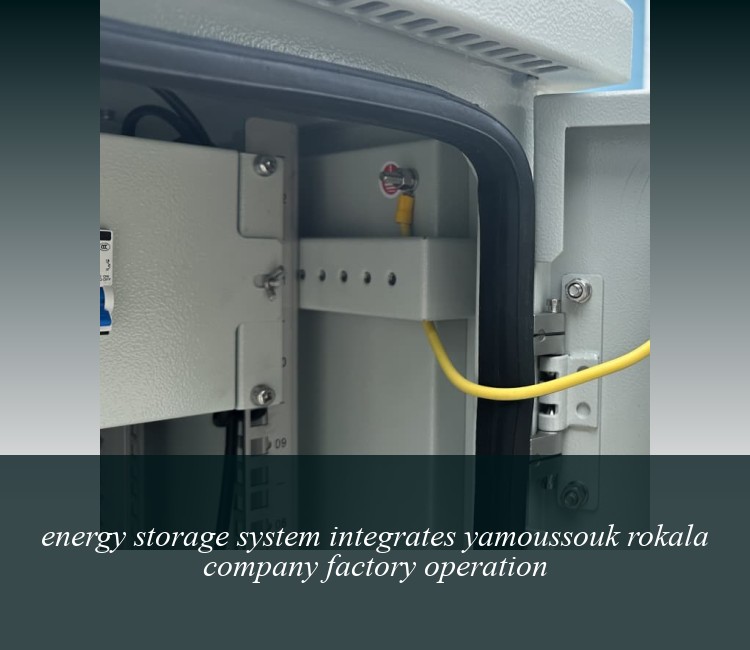 energy storage system integrates yamoussouk rokala company factory operation