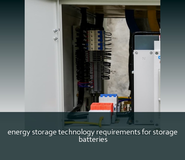 energy storage technology requirements for storage batteries