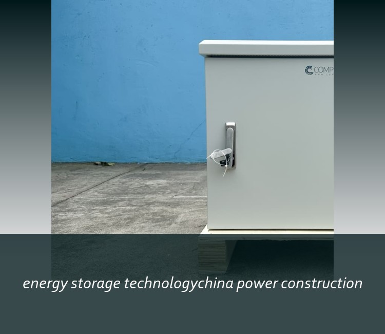 energy storage technologychina power construction