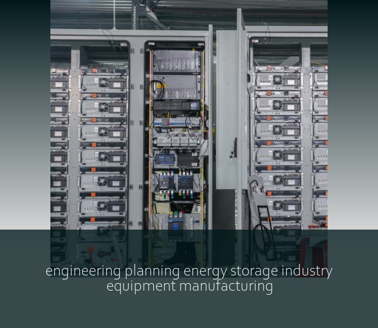 engineering planning energy storage industry equipment manufacturing