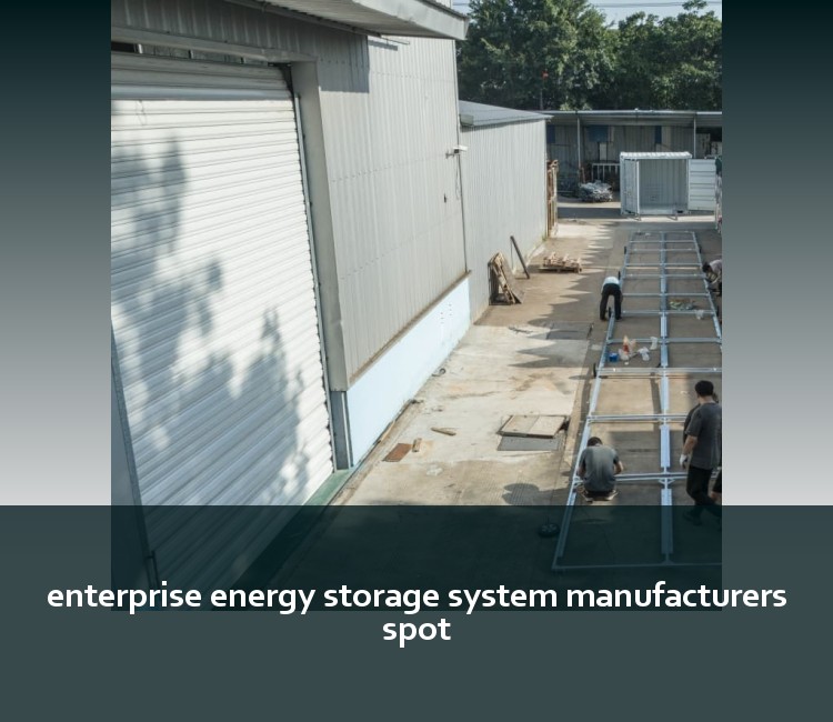 enterprise energy storage system manufacturers spot