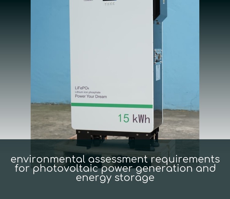 environmental assessment requirements for photovoltaic power generation and energy storage