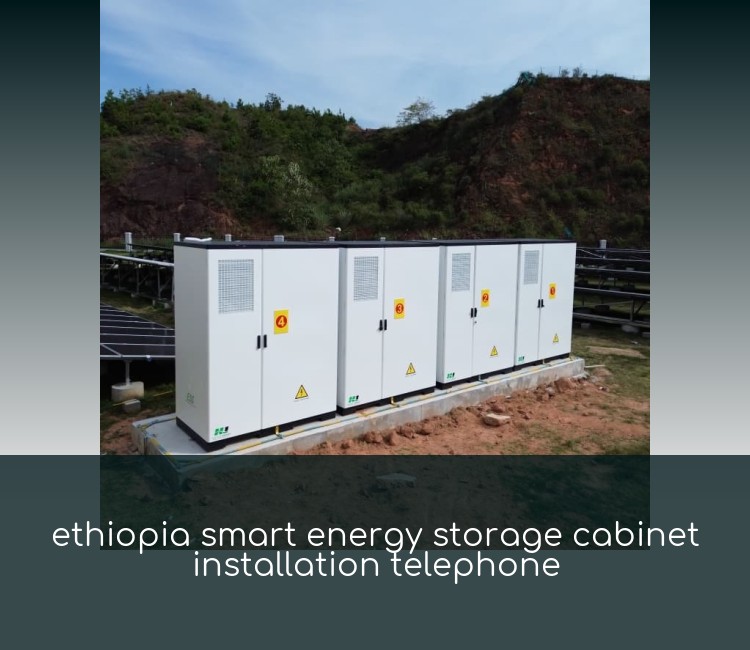 ethiopia smart energy storage cabinet installation telephone