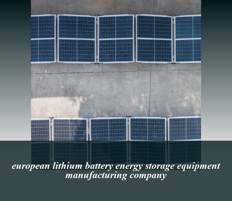 european lithium battery energy storage equipment manufacturing company