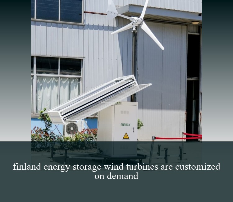finland energy storage wind turbines are customized on demand