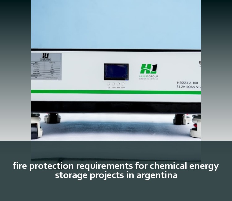 fire protection requirements for chemical energy storage projects in argentina