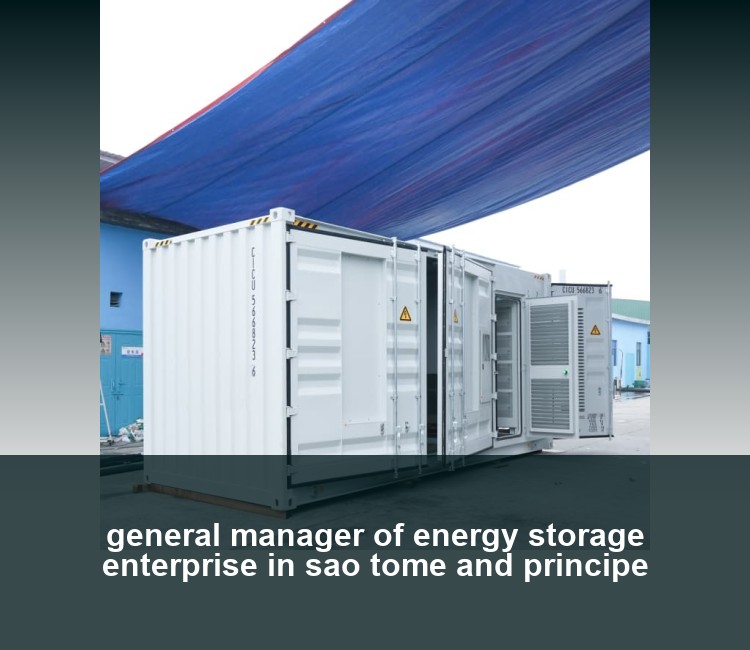 general manager of energy storage enterprise in sao tome and principe