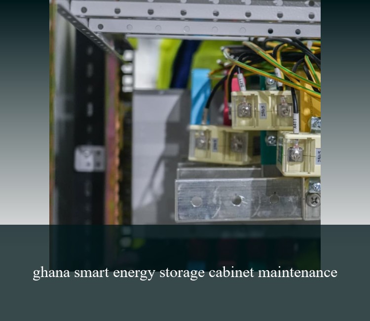 ghana smart energy storage cabinet maintenance