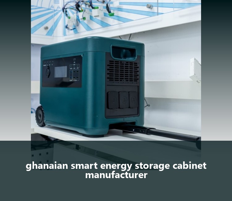 ghanaian smart energy storage cabinet manufacturer