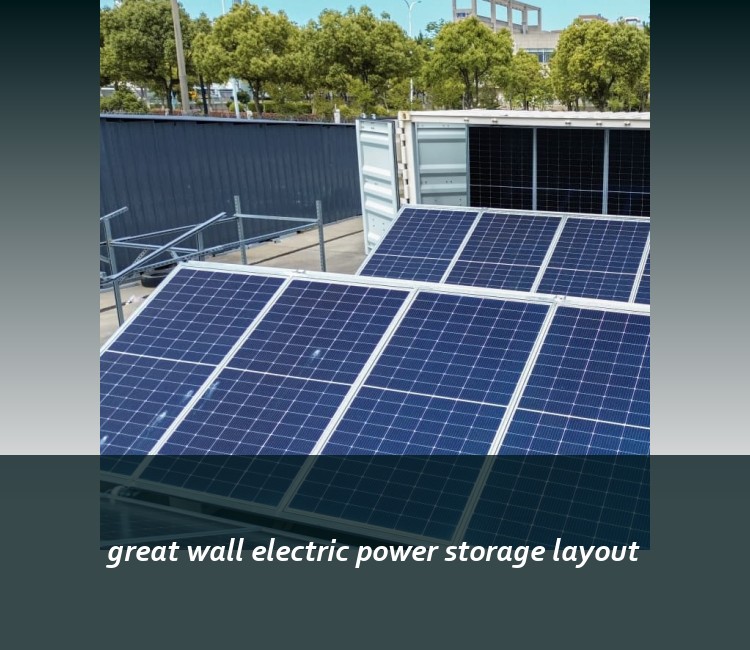 great wall electric power storage layout