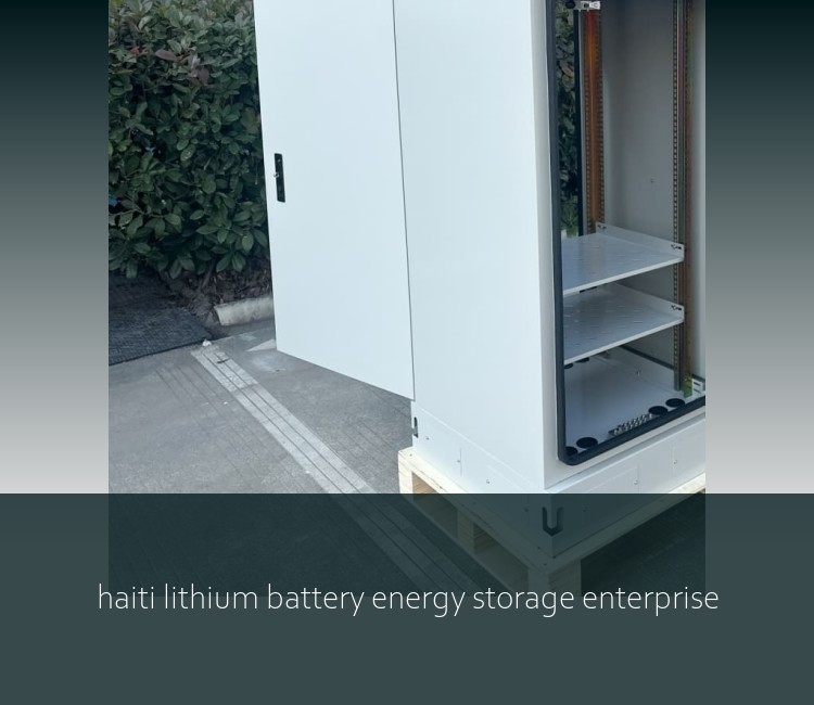 haiti lithium battery energy storage enterprise