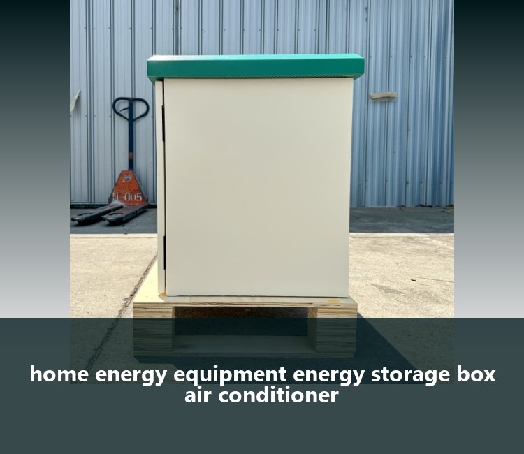 home energy equipment energy storage box air conditioner