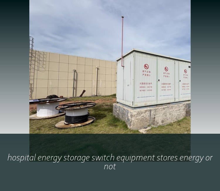 hospital energy storage switch equipment stores energy or not