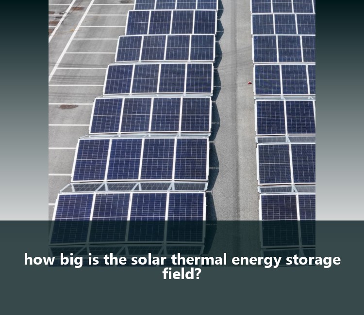 how big is the solar thermal energy storage field?