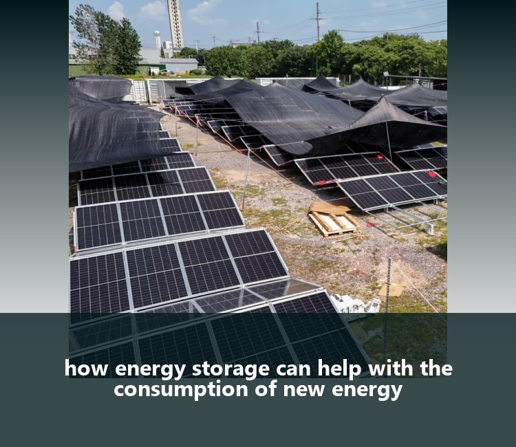 how energy storage can help with the consumption of new energy