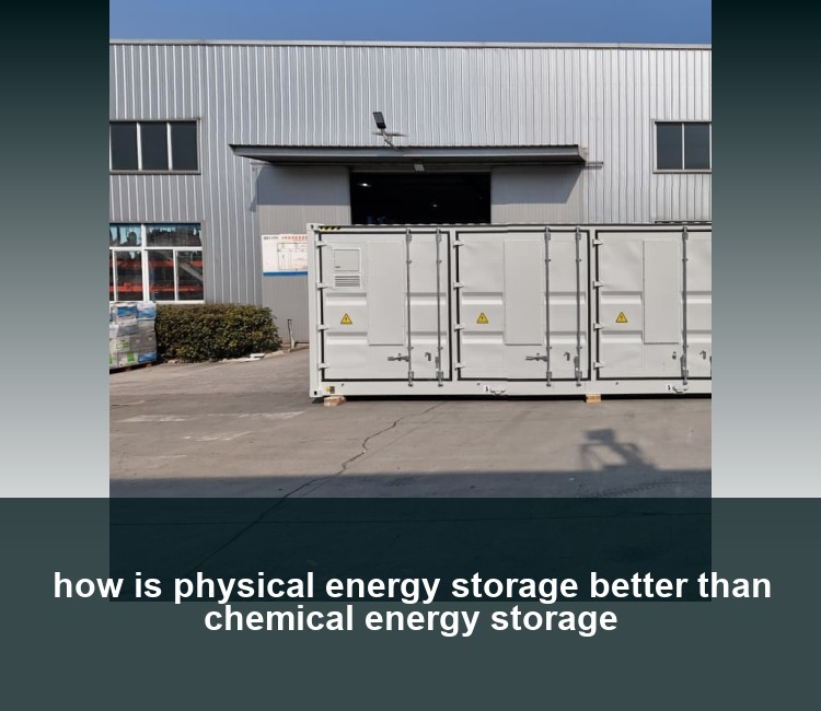 how is physical energy storage better than chemical energy storage