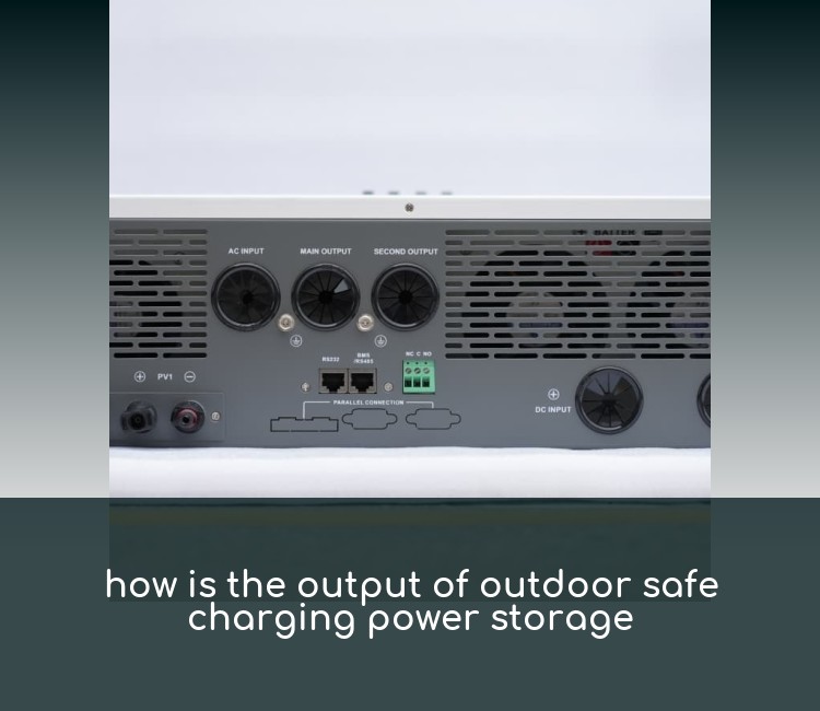 how is the output of outdoor safe charging power storage