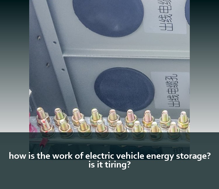 how is the work of electric vehicle energy storage? is it tiring?