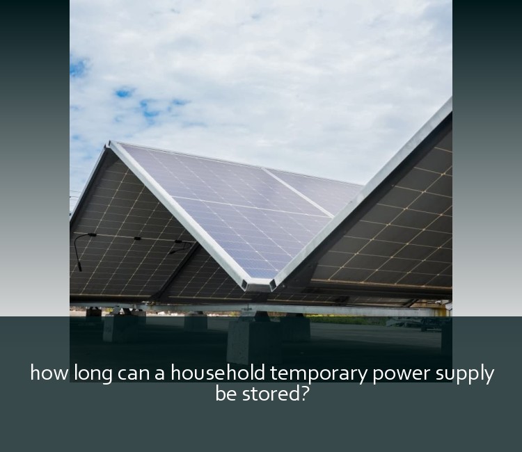 how long can a household temporary power supply be stored?