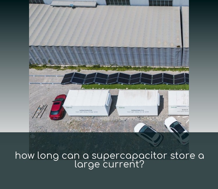 how long can a supercapacitor store a large current?