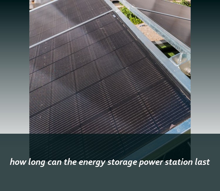 how long can the energy storage power station last