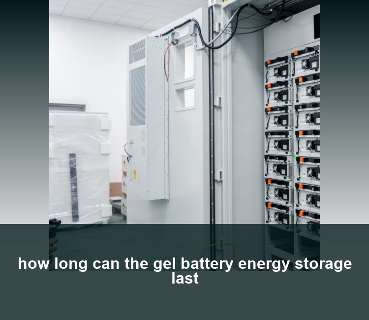 how long can the gel battery energy storage last