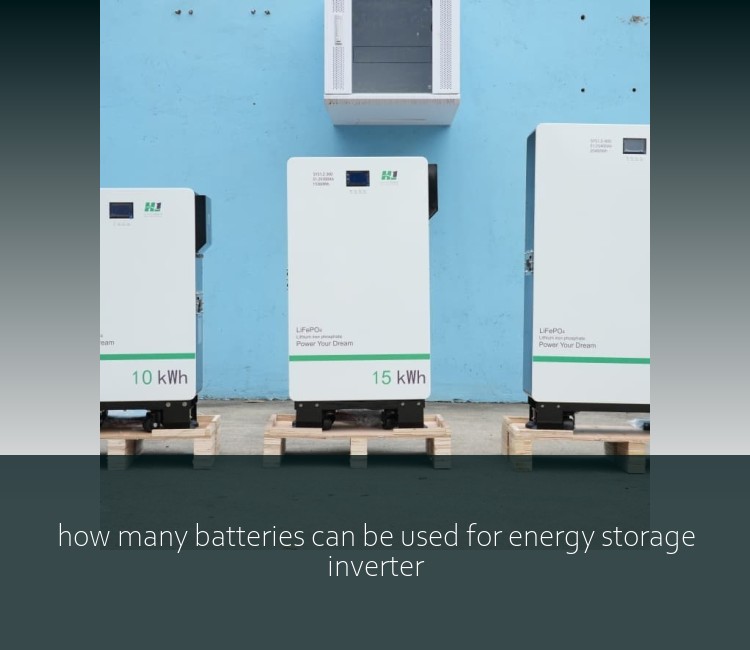 how many batteries can be used for energy storage inverter