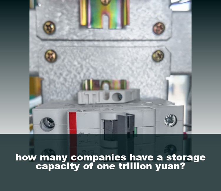 how many companies have a storage capacity of one trillion yuan?