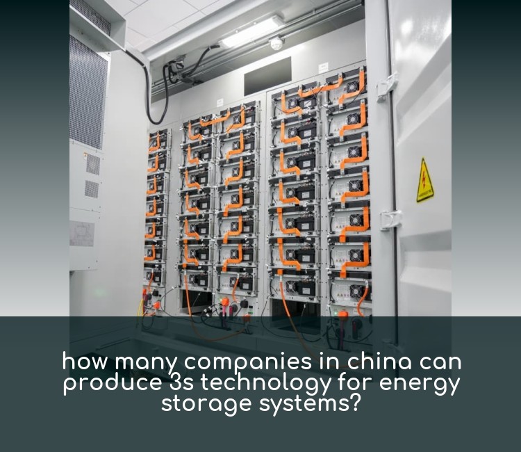 how many companies in china can produce 3s technology for energy storage systems?