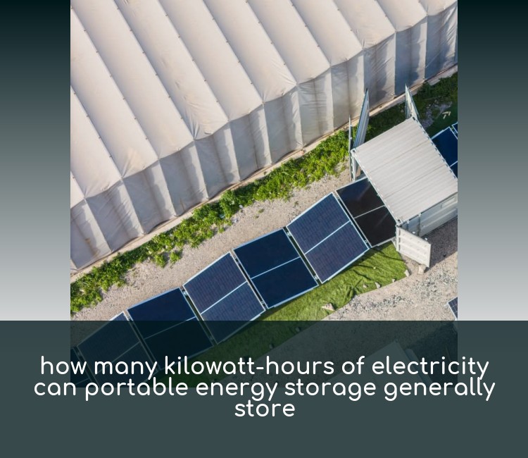 how many kilowatt-hours of electricity can portable energy storage generally store