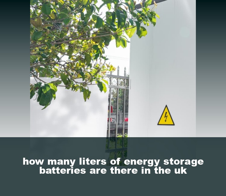 how many liters of energy storage batteries are there in the uk