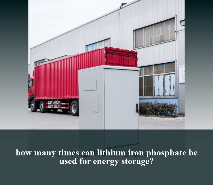 how many times can lithium iron phosphate be used for energy storage?