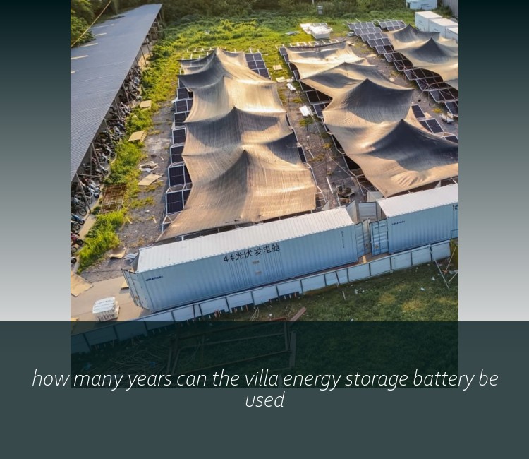 how many years can the villa energy storage battery be used