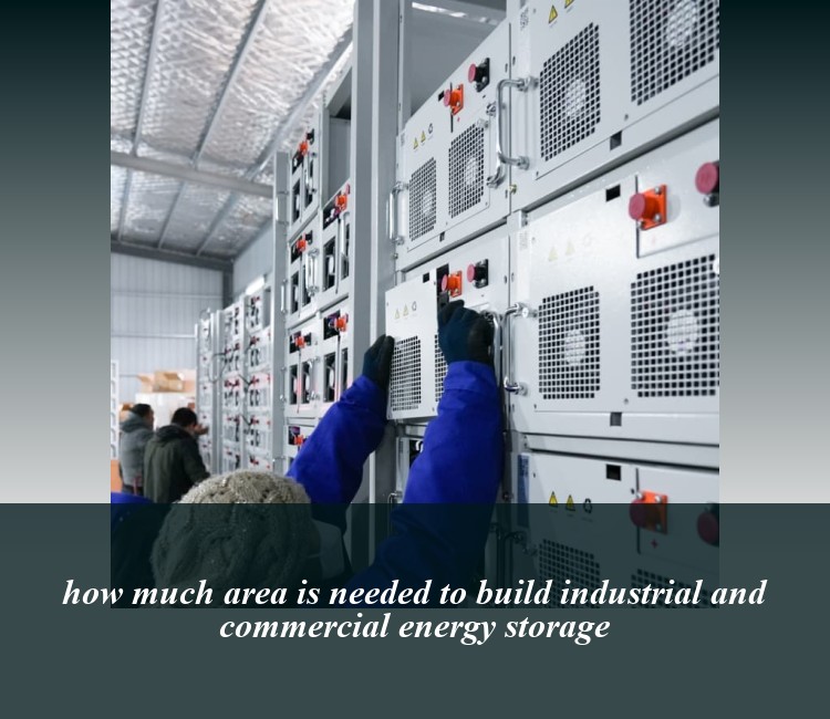 how much area is needed to build industrial and commercial energy storage