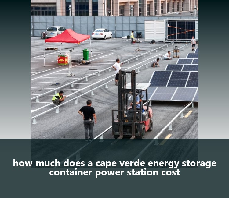 how much does a cape verde energy storage container power station cost