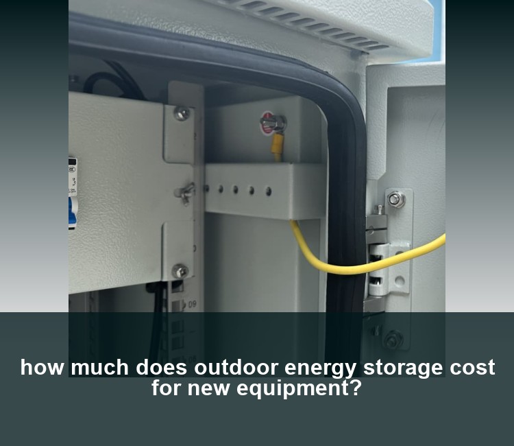 how much does outdoor energy storage cost for new equipment?