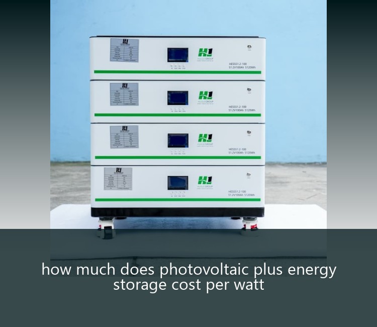 how much does photovoltaic plus energy storage cost per watt