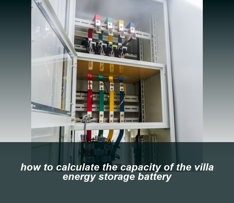 how to calculate the capacity of the villa energy storage battery