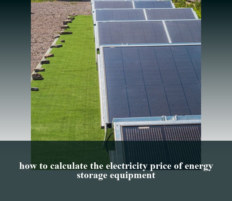 how to calculate the electricity price of energy storage equipment