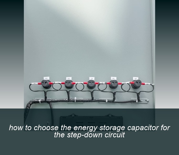 how to choose the energy storage capacitor for the step-down circuit